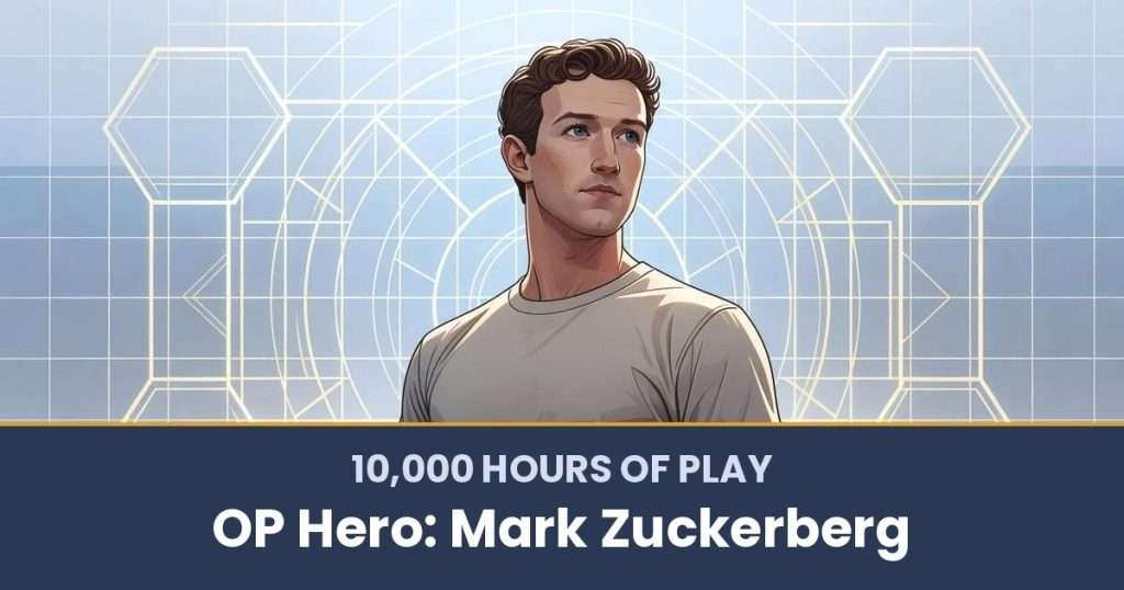10,000 Hours of Play by OP Hero: Mark Zuckerberg