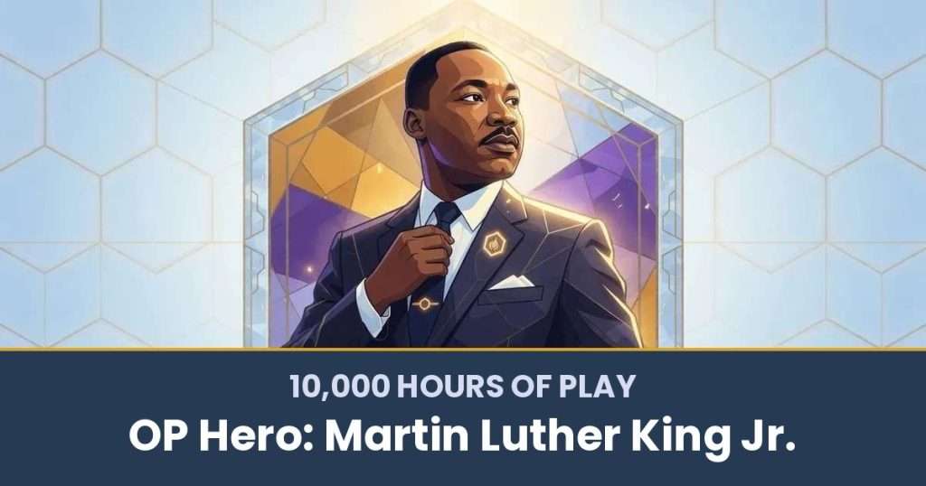 10,000 Hours of Play by OP Hero: Martin Luther King Jr.