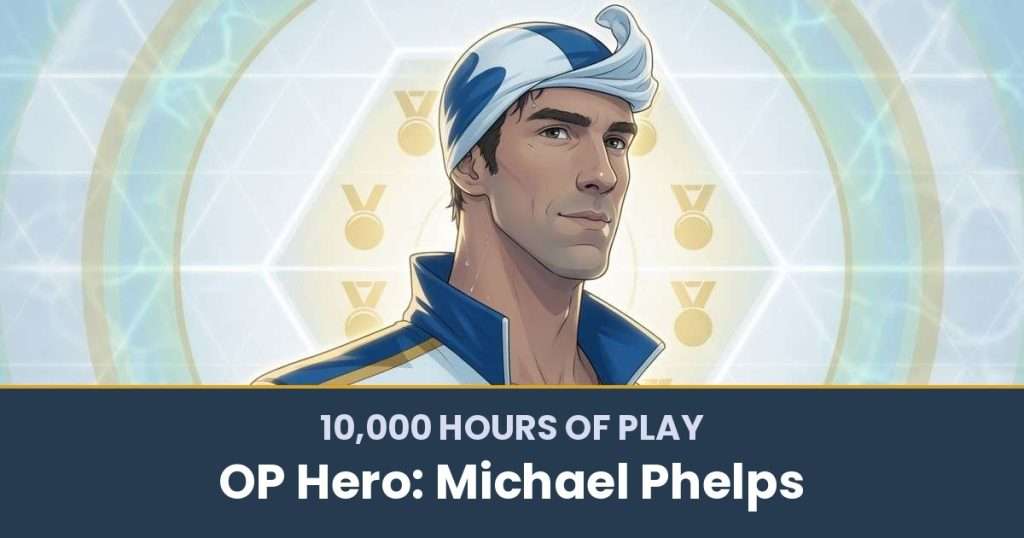 10,000 Hours of Play by OP Hero: Michael Phelps