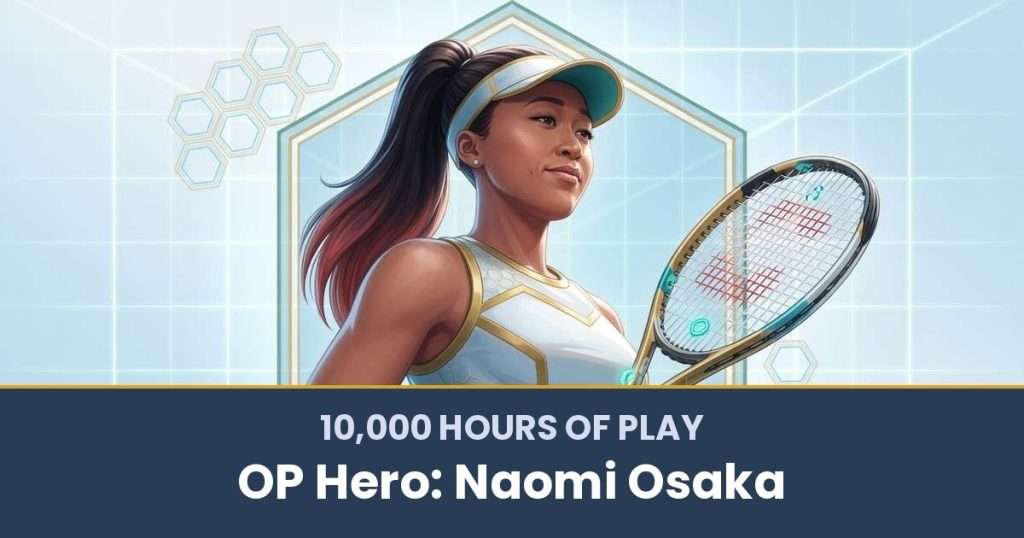10,000 Hours of Play by OP Hero: Naomi Osaka