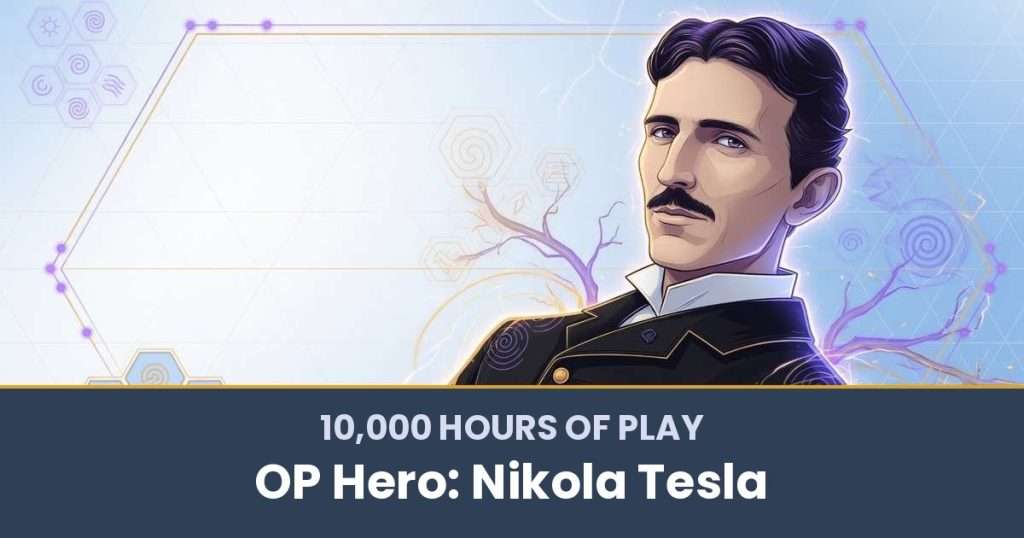 10,000 Hours of Play by OP Hero: Nikola Tesla