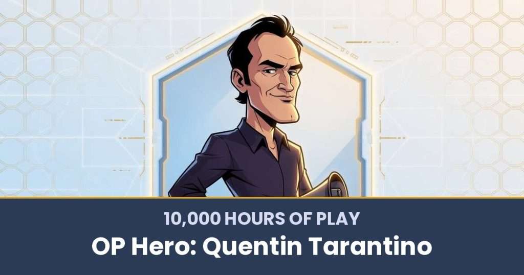 10,000 Hours of Play by OP Hero: Quentin Tarantino