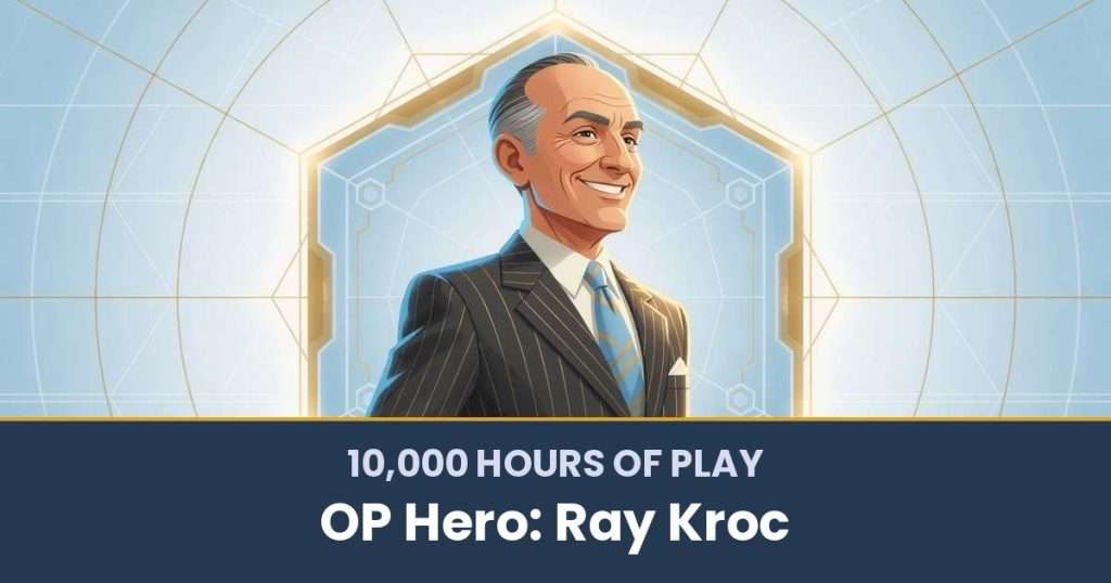 10,000 Hours of Play by OP Hero: Ray Kroc
