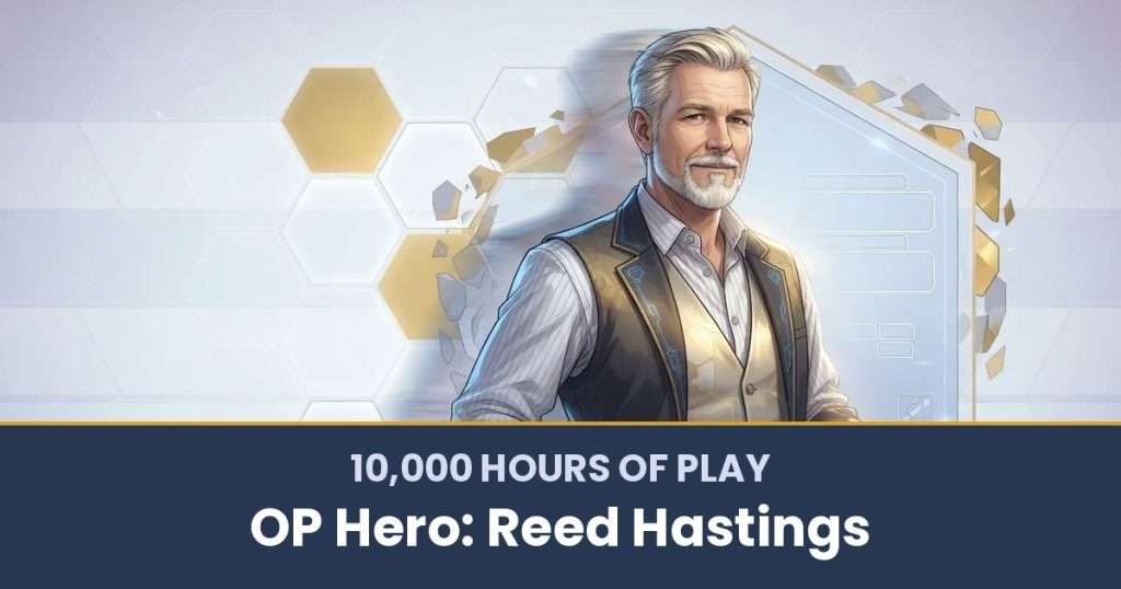 10,000 Hours of Play by OP Hero: Reed Hastings