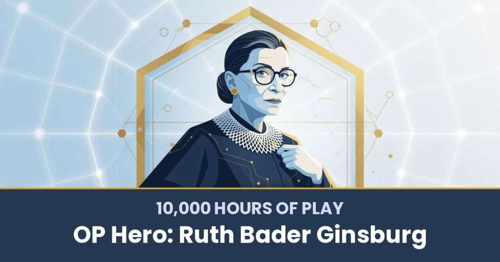 10,000 Hours of Play by OP Hero: Ruth Bader Ginsburg