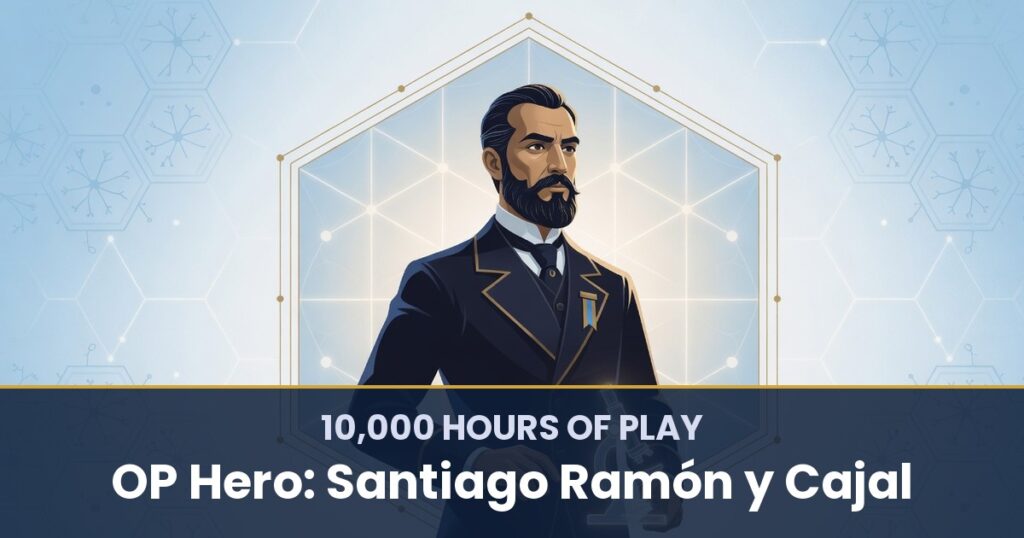 10,000 Hours of Play by OP Hero: Santiago Ramón y Cajal