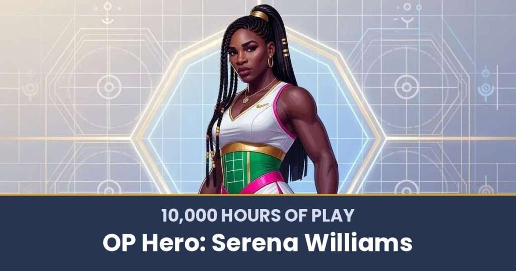 10,000 Hours of Play by OP Hero: Serena Williams