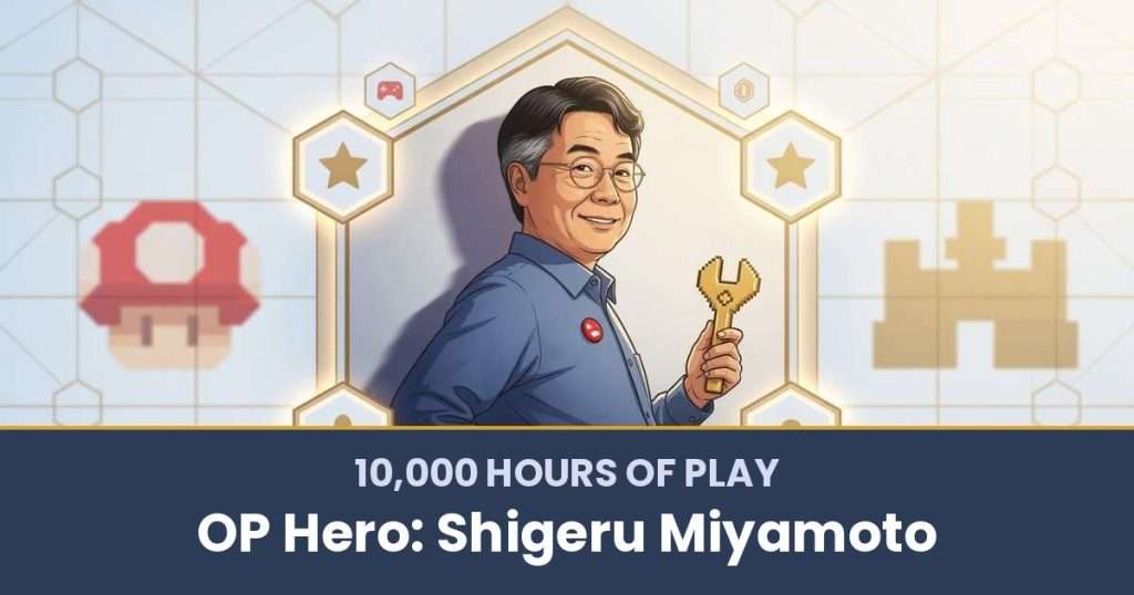 10,000 Hours of Play by OP Hero: Shigeru Miyamoto