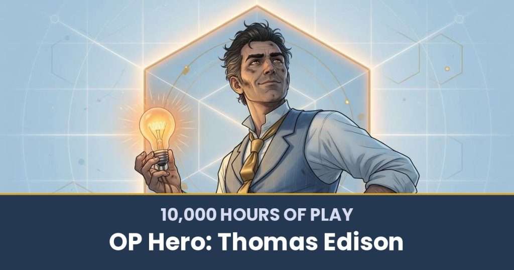 10,000 Hours of Play by OP Hero: Thomas Edison