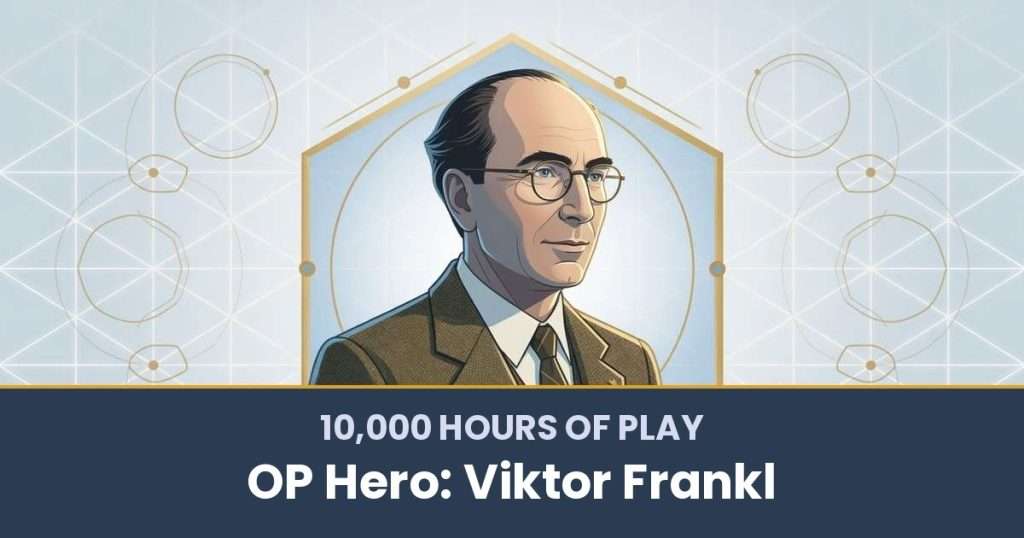 10,000 Hours of Play by OP Hero: Viktor Frankl