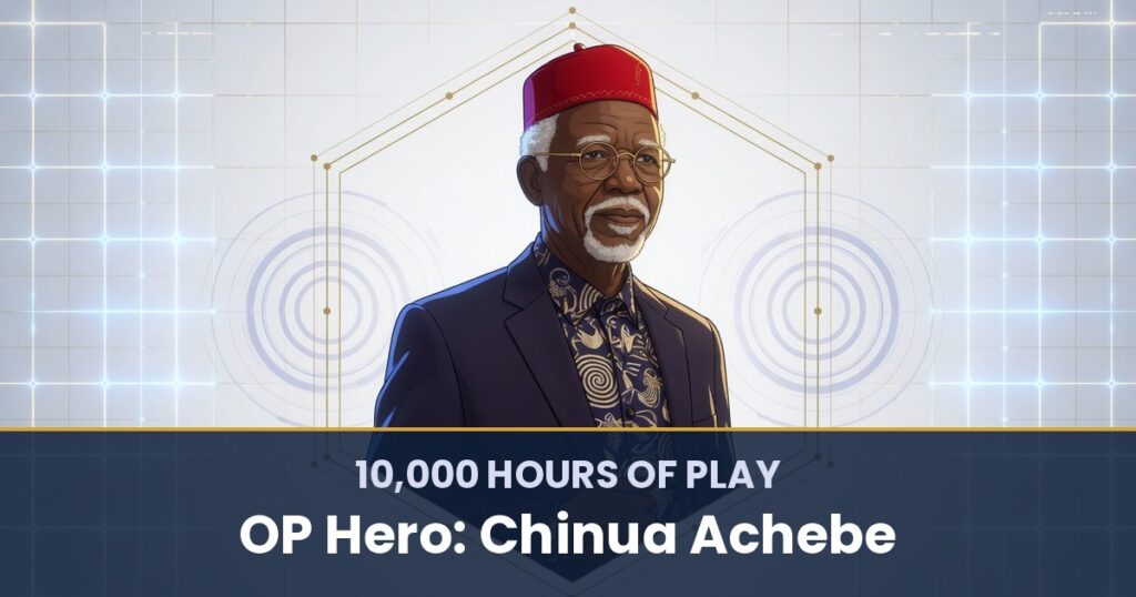 10,000 Hours of Play by OP Hero: Chinua Achebe