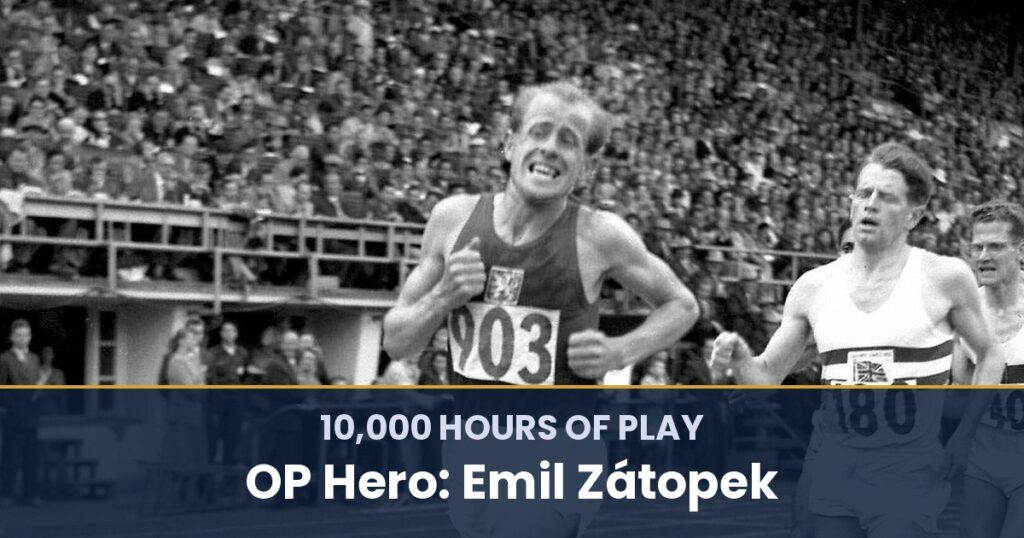 10,000 Hours of Play by OP Hero: Emil Zátopek