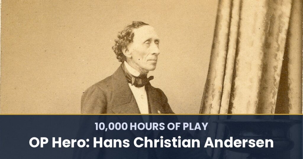 10,000 Hours of Play by OP Hero: Hans Christian Andersen