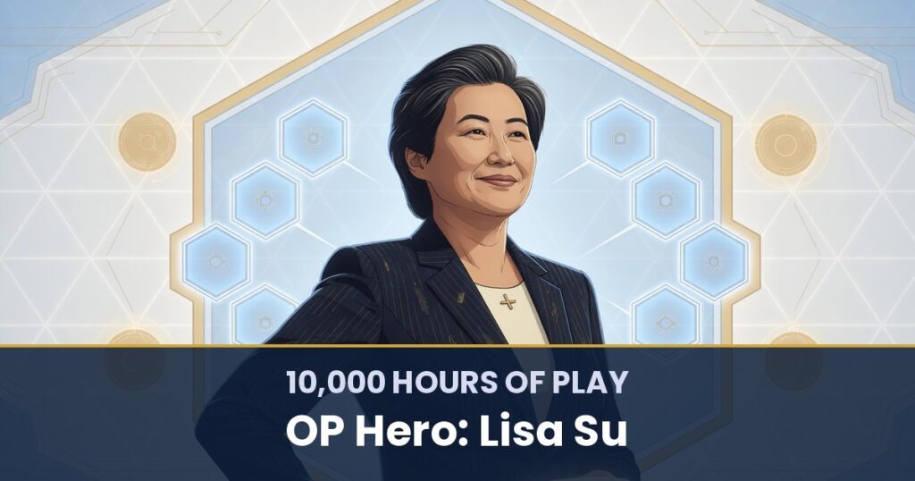10,000 Hours of Play by OP Hero: Lisa Su