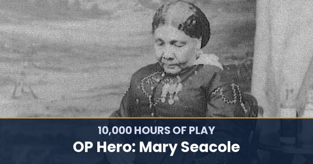 10,000 Hours of Play by OP Hero: Mary Seacole