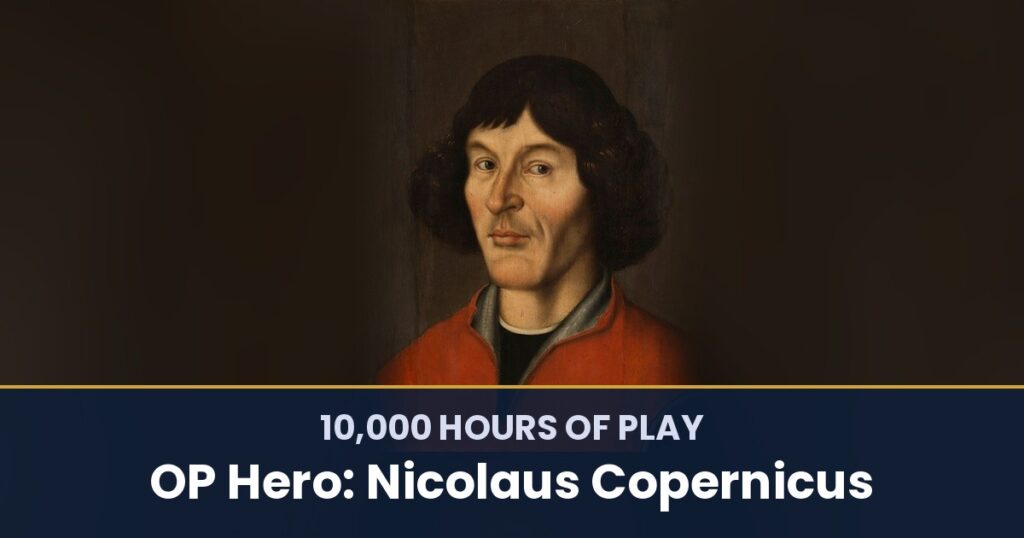 10,000 Hours of Play by OP Hero: Nicolaus Copernicus