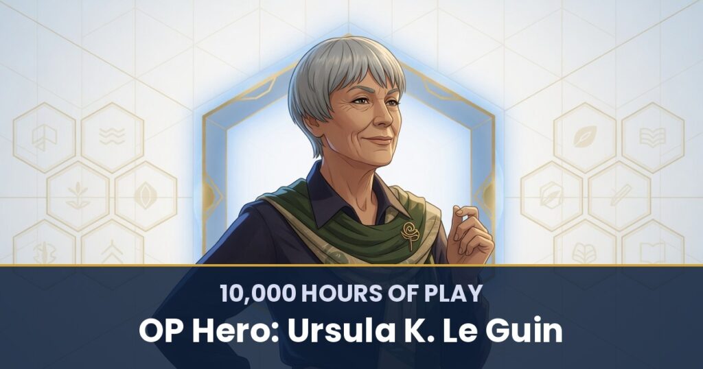 10,000 Hours of Play by OP Hero: Ursula K. Le Guin