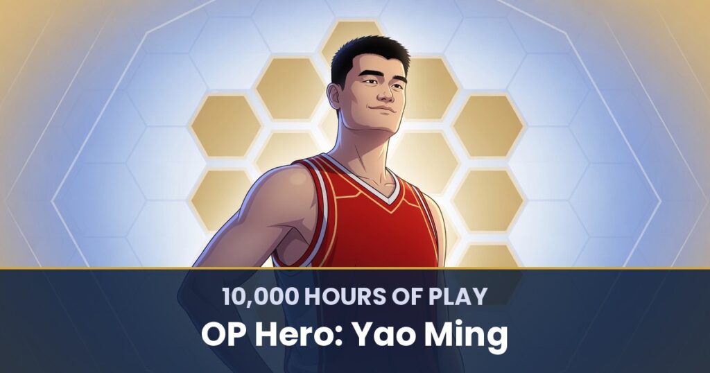 10,000 Hours of Play by OP Hero: Yao Ming